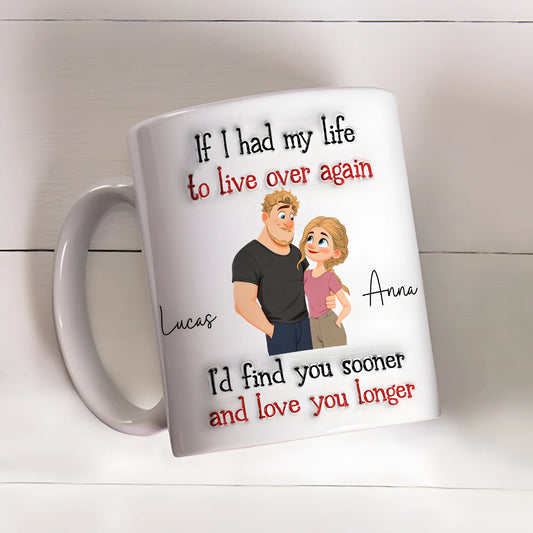 Custom 3D Inflated Effect Mug-Personalized Find You Sooner And Love You Longer