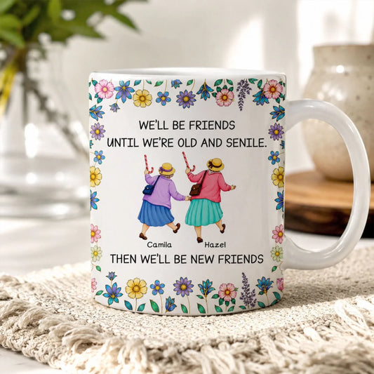 Custom Mug - Personalized Gift for Friends, Custom Name Friends Mug, Group Mug-We'll Be Friends Until We're Old