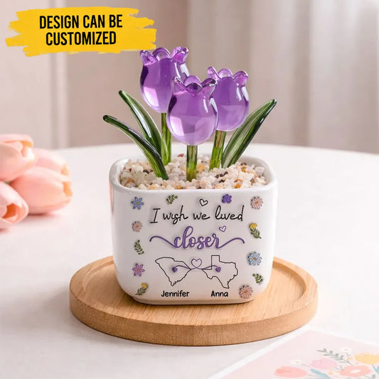 I Wish We Lived Closer - Personalized Custom Glass Everlasting Tulips