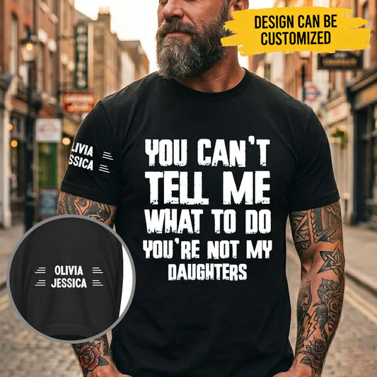 You Can Not Tell Me What To Do - Personalized Custom Shirt With Design On Sleeve