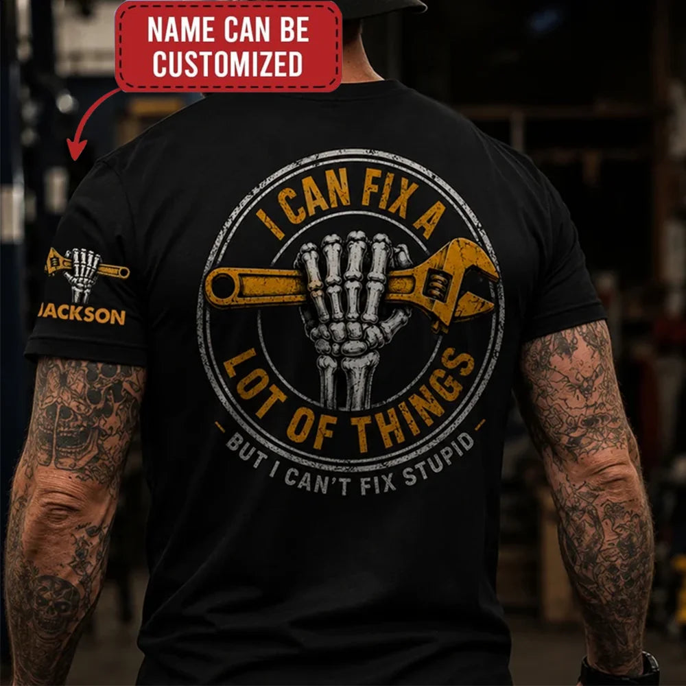 I Can Fix A Lot Of Things But I Can't Fix Stupid - With Name On Sleeve - Personalized Shirt