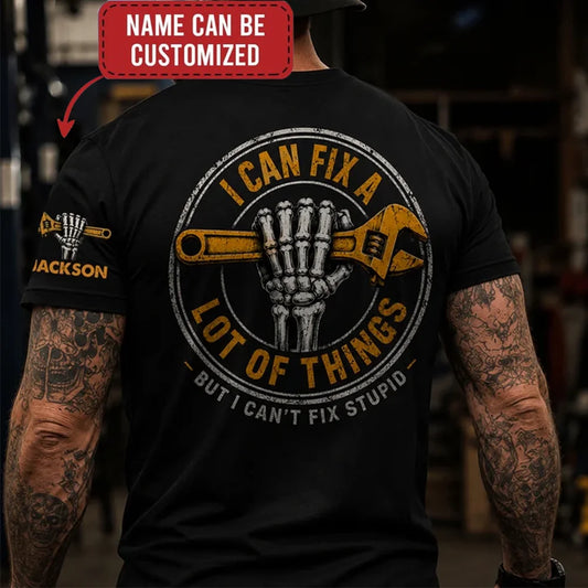 I Can Fix A Lot Of Things But I Can't Fix Stupid - With Name On Sleeve - Personalized Shirt