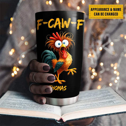 Custom Tumbler - Personalized Interesting Gifts For Your Husband, Boyfriend, Son, Brother, And Yourself - FCAWF Chicken Humor